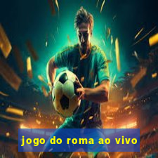 jogo do roma ao vivo